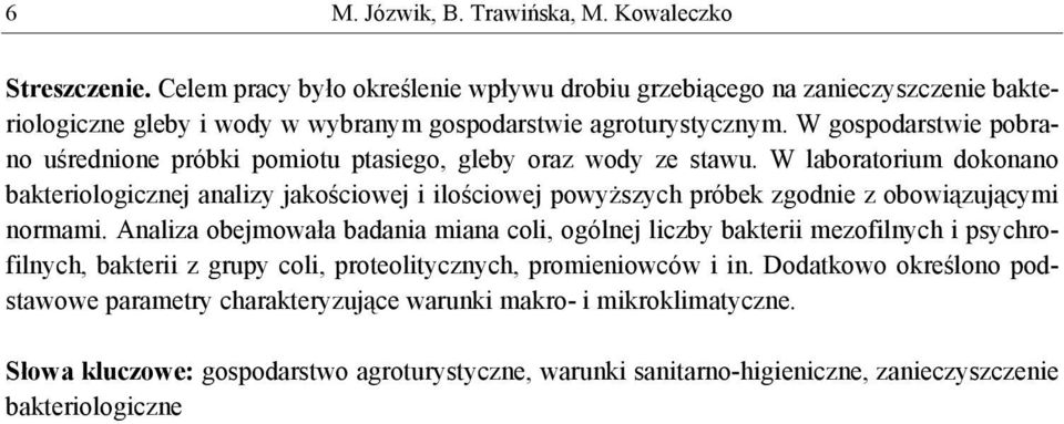 W gospodarstwie pobrano uśrednione próbki pomiotu ptasiego, gleby oraz wody ze stawu.