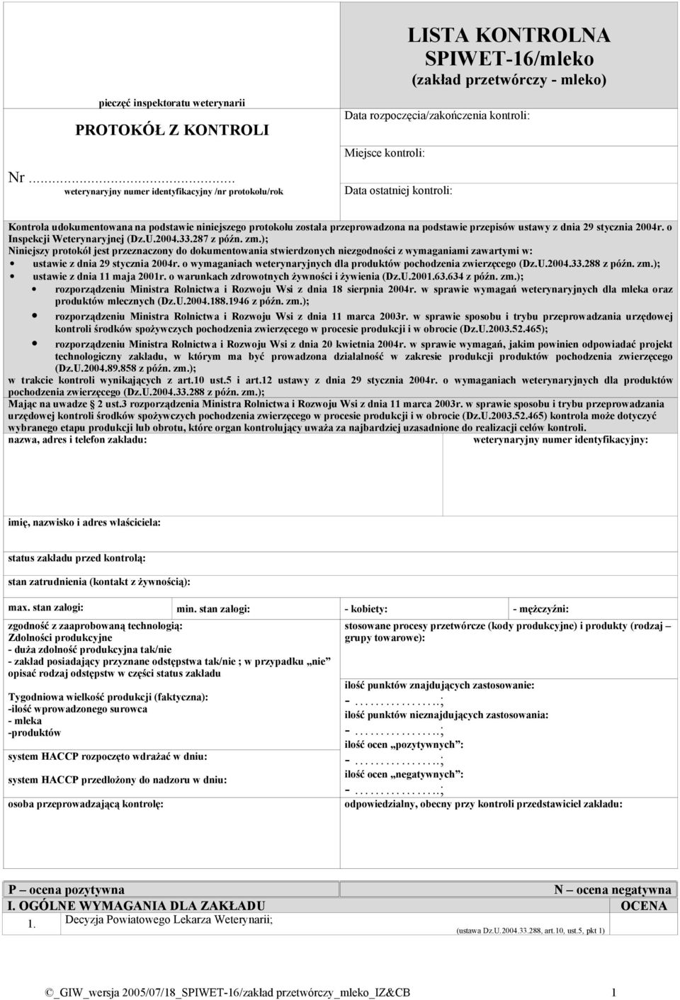 Kontrola udokumentowana na podstawie niniejszego protokołu została przeprowadzona na podstawie przepisów ustawy z dnia 29 stycznia 2004r. o Inspekcji Weterynaryjnej (Dz.U.2004.33.287 z późn. zm.