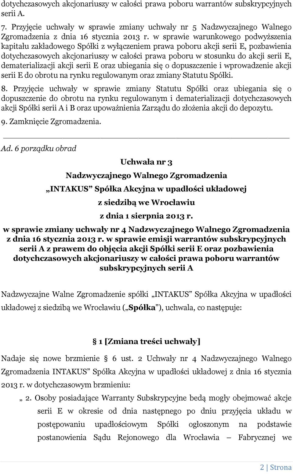 w sprawie warunkowego podwyższenia kapitału zakładowego Spółki z wyłączeniem prawa poboru akcji serii E, pozbawienia dotychczasowych akcjonariuszy w całości prawa poboru w stosunku do akcji serii E,