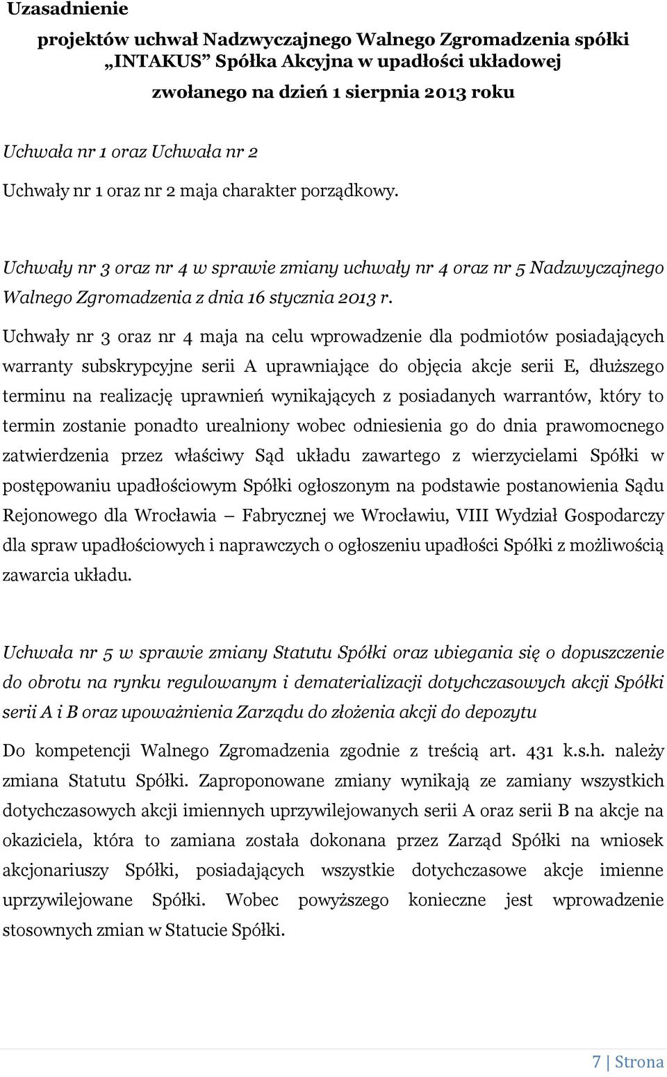 Uchwały nr 3 oraz nr 4 maja na celu wprowadzenie dla podmiotów posiadających warranty subskrypcyjne serii A uprawniające do objęcia akcje serii E, dłuższego terminu na realizację uprawnień