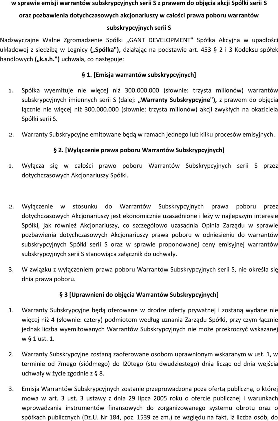 ndlowych ( k.s.h.") uchwala, co następuje: 1. [Emisja warrantów subskrypcyjnych] 1. Spółka wyemituje nie więcej niż 300.000.