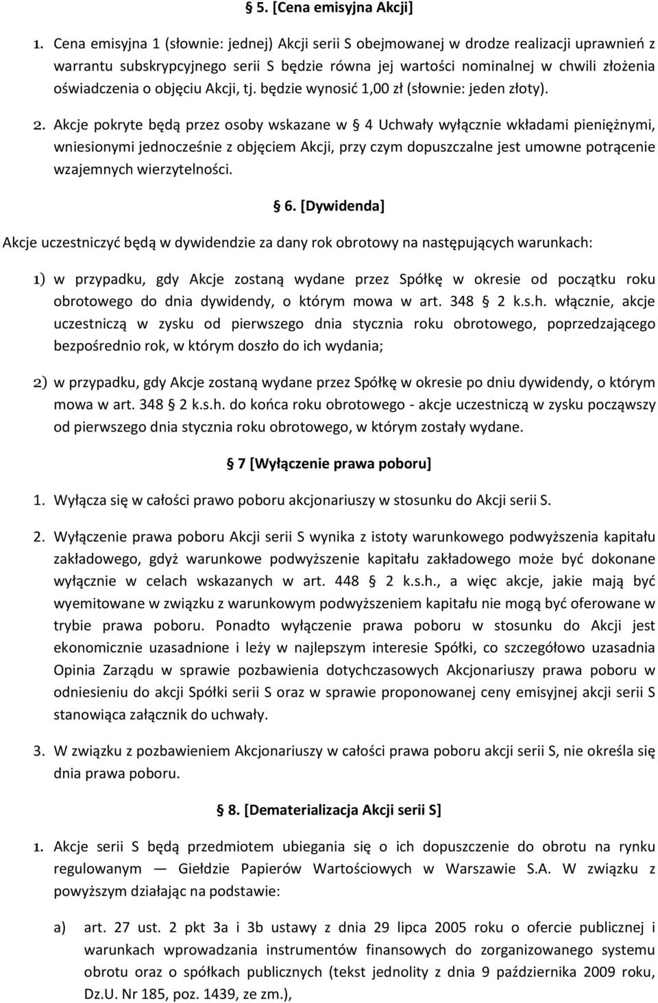 objęciu Akcji, tj. będzie wynosić 1,00 zł (słownie: jeden złoty). 2.