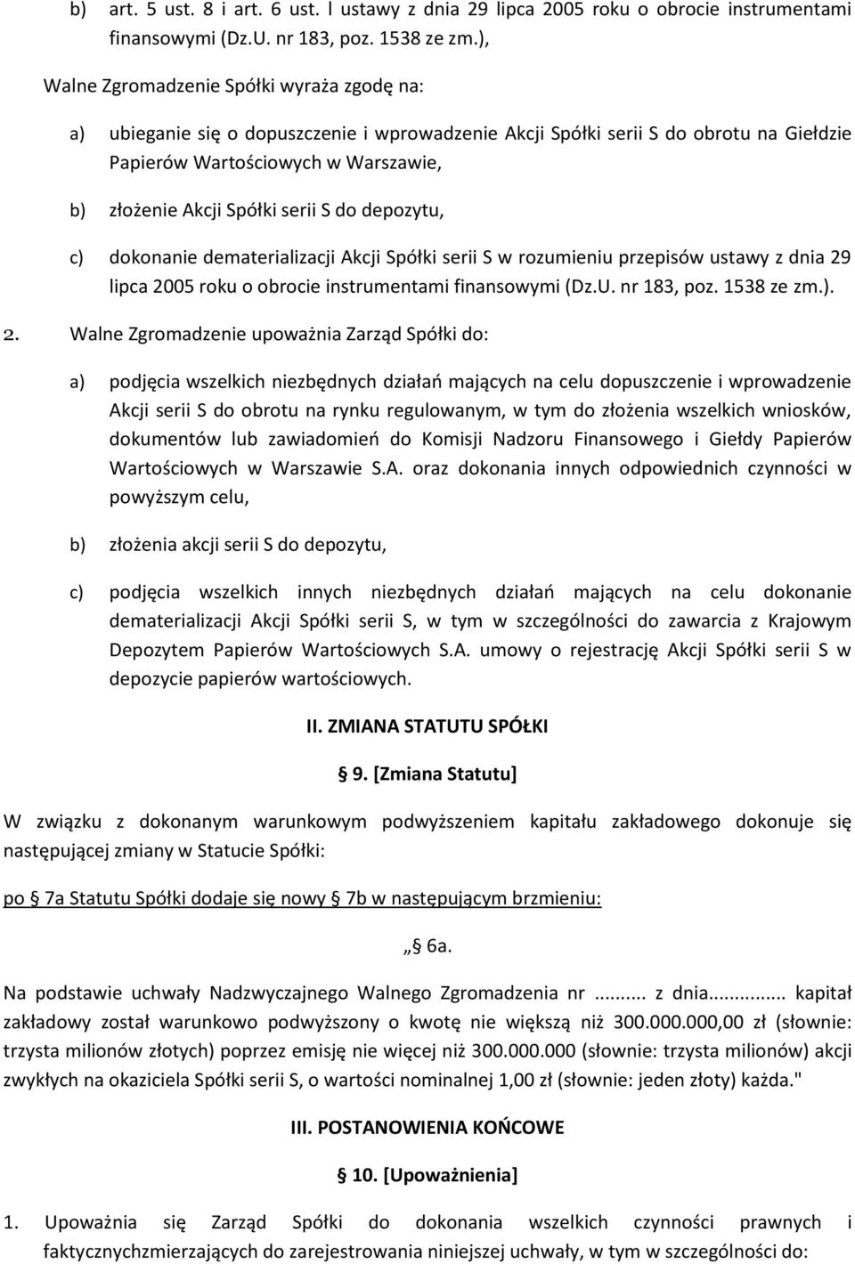 serii S do depozytu, c) dokonanie dematerializacji Akcji Spółki serii S w rozumieniu przepisów ustawy z dnia 29