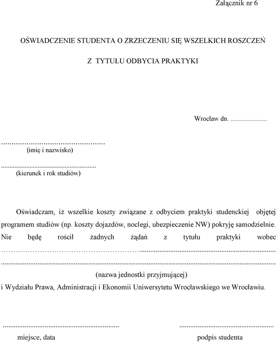 koszty dojazdów, noclegi, ubezpieczenie NW) pokryję samodzielnie. Nie będę rościł żadnych żądań z tytułu praktyki wobec.