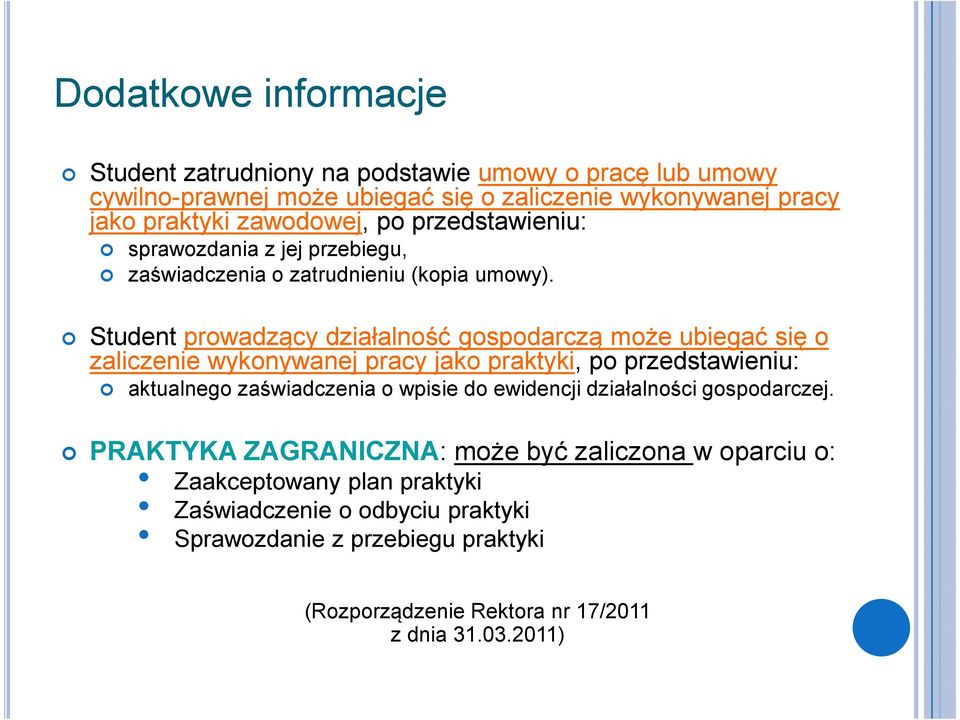 Student prowadzący działalność gospodarczą może ubiegać się o zaliczenie wykonywanej pracy jako praktyki, po przedstawieniu: aktualnego zaświadczenia o wpisie do