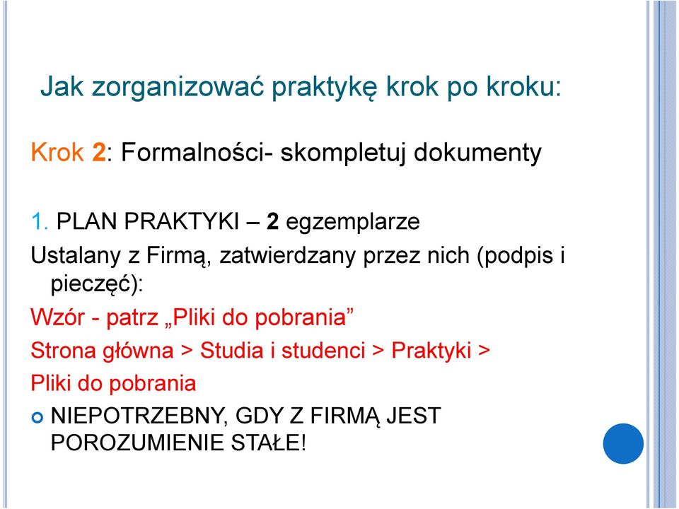 PLAN PRAKTYKI 2 egzemplarze Ustalany z Firmą, zatwierdzany przez nich (podpis i