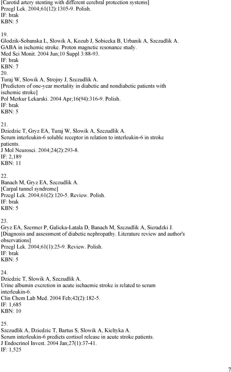 [Predictors of one-year mortality in diabetic and nondiabetic patients with ischemic stroke] Pol Merkur Lekarski. 2004 Apr;16(94):316-9. Polish. 21.