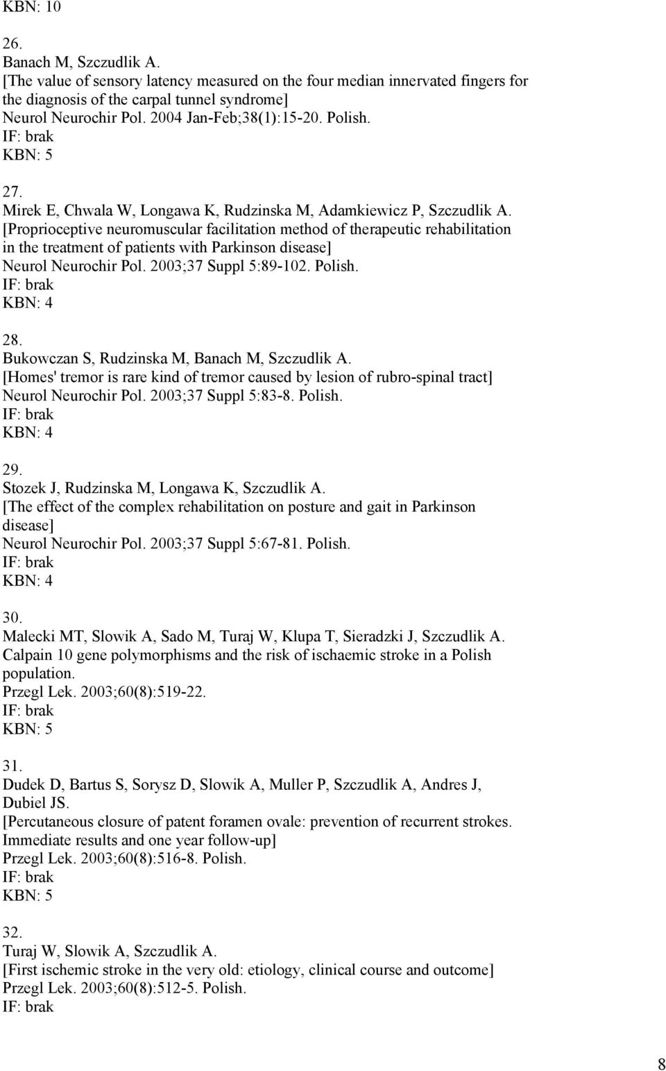 [Proprioceptive neuromuscular facilitation method of therapeutic rehabilitation in the treatment of patients with Parkinson disease] Neurol Neurochir Pol. 2003;37 Suppl 5:89-102. Polish. 28.