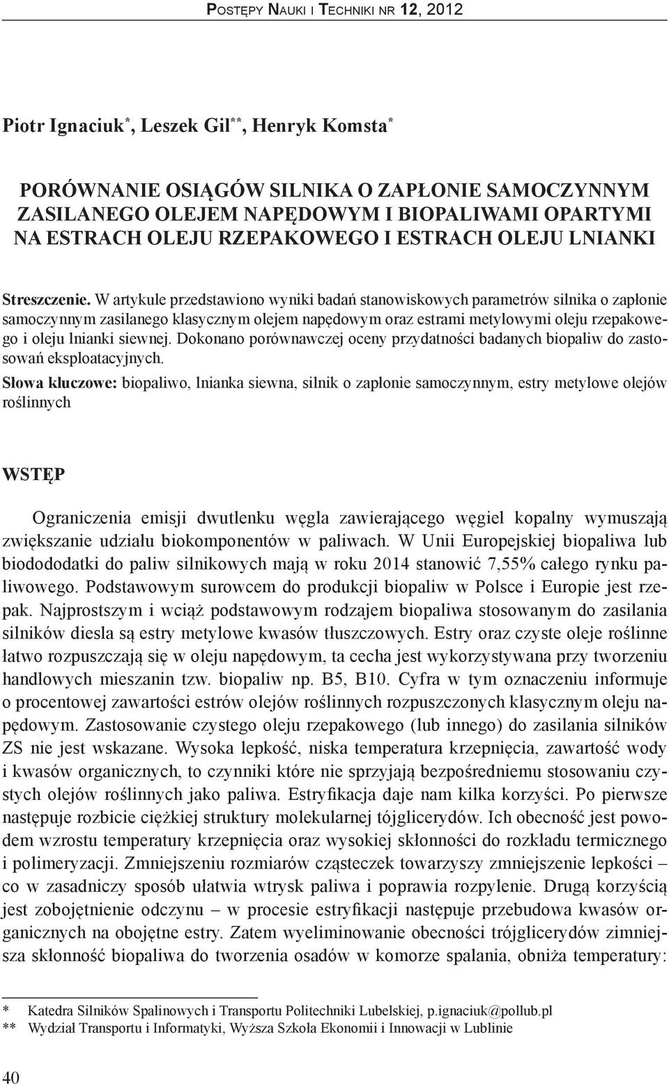 W artykule przedstawiono wyniki badań stanowiskowych parametrów silnika o zapłonie samoczynnym zasilanego klasycznym olejem napędowym oraz estrami metylowymi oleju rzepakowego i oleju lnianki siewnej.