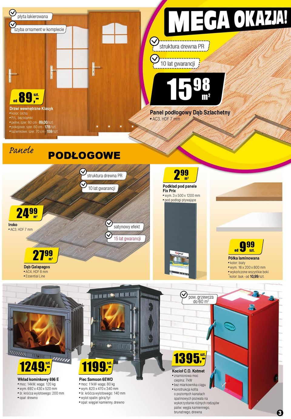 3 x 500 x 1200 mm pod podłogi pływające 24 99 m 2 Iroko AC3, HDF 7 mm 27 99 m 2 Dąb Galapagos AC4, HDF 8 mm Essential Line satynowy efekt 15 lat gwarancji od Półka laminowana kolor: biały wym.