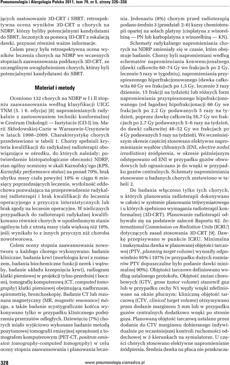 Celem pracy była retrospektywna ocena wyników leczenia chorych na NDRP we wczesnych stopniach zaawansowania poddanych 3D-CRT, ze szczególnym uwzględnieniem chorych, którzy byli potencjalnymi