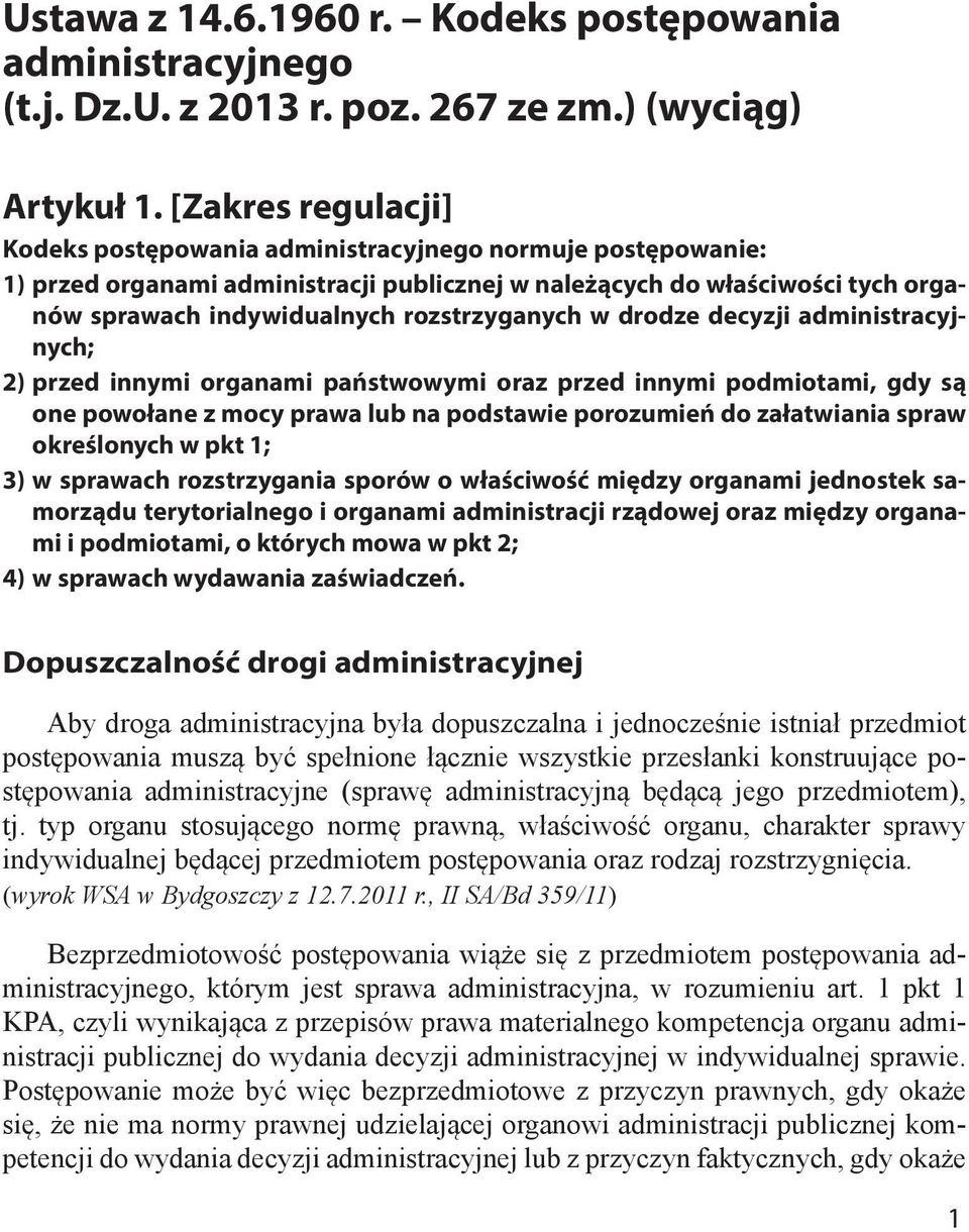 rozstrzyganych w drodze decyzji administracyjnych; 2) przed innymi organami państwowymi oraz przed innymi podmiotami, gdy są one powołane z mocy prawa lub na podstawie porozumień do załatwiania spraw