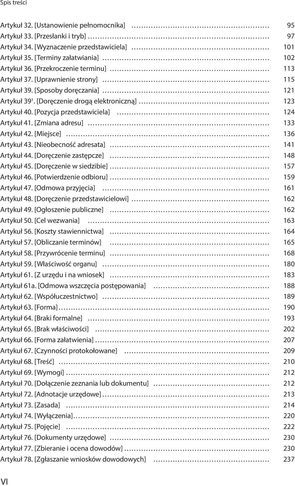 [Pozycja przedstawiciela] 124 Artykuł 41. [Zmiana adresu] 133 Artykuł 42. [Miejsce] 136 Artykuł 43. [Nieobecność adresata] 141 Artykuł 44. [Doręczenie zastępcze] 148 Artykuł 45.