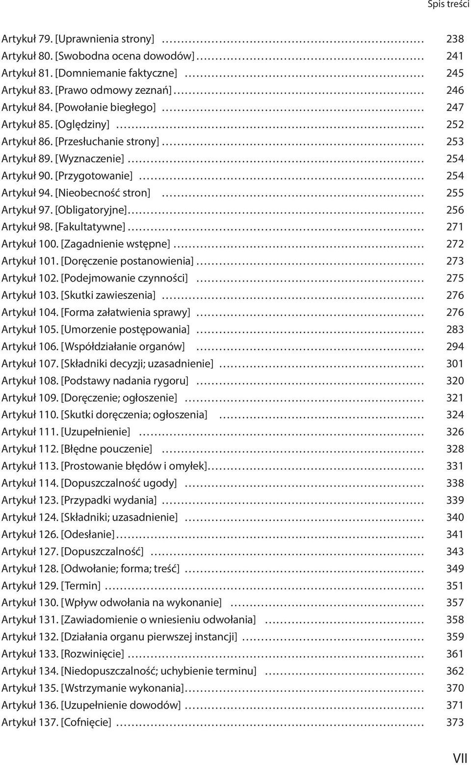 [Nieobecność stron] 255 Artykuł 97. [Obligatoryjne] 256 Artykuł 98. [Fakultatywne] 271 Artykuł 100. [Zagadnienie wstępne] 272 Artykuł 101. [Doręczenie postanowienia] 273 Artykuł 102.