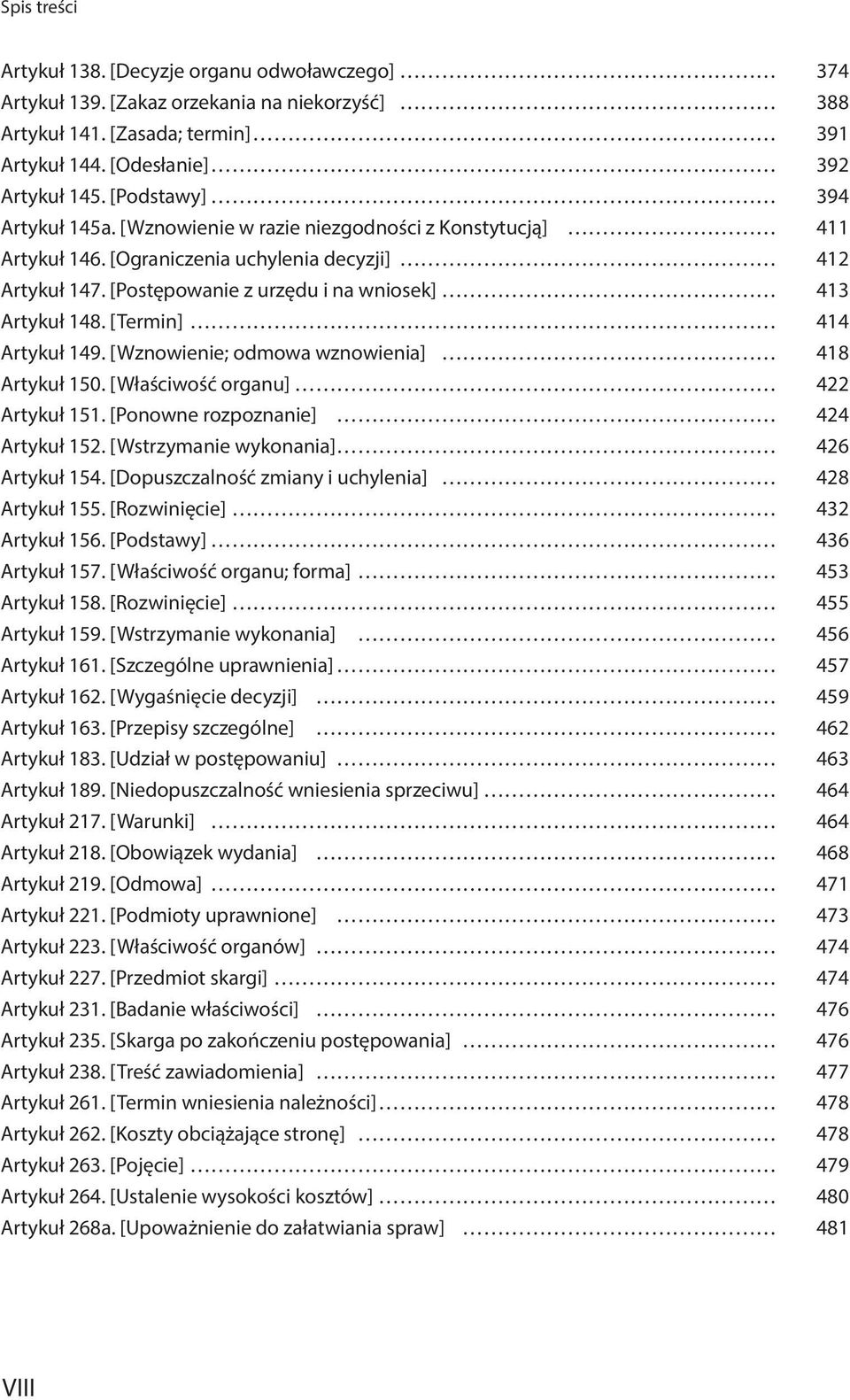 [Termin] 414 Artykuł 149. [Wznowienie; odmowa wznowienia] 418 Artykuł 150. [Właściwość organu] 422 Artykuł 151. [Ponowne rozpoznanie] 424 Artykuł 152. [Wstrzymanie wykonania] 426 Artykuł 154.