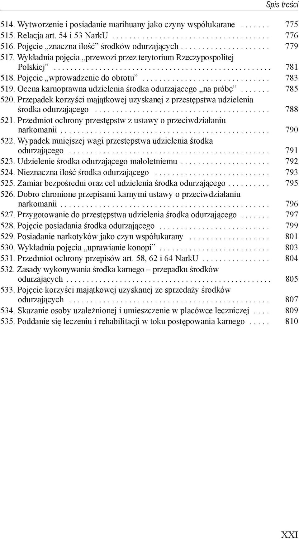 udzielenia środka odurzającego 788 521 Przedmiot ochrony przestępstw z ustawy o przeciwdziałaniu narkomanii 790 522 Wypadek mniejszej wagi przestępstwa udzielenia środka odurzającego 791 523