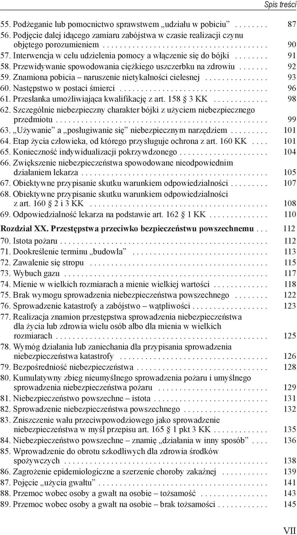 umożliwiająca kwalifikację z art 158 3 KK 98 62 Szczególnie niebezpieczny charakter bójki z użyciem niebezpiecznego przedmiotu 99 63 Używanie a posługiwanie się niebezpiecznym narzędziem 101 64 Etap