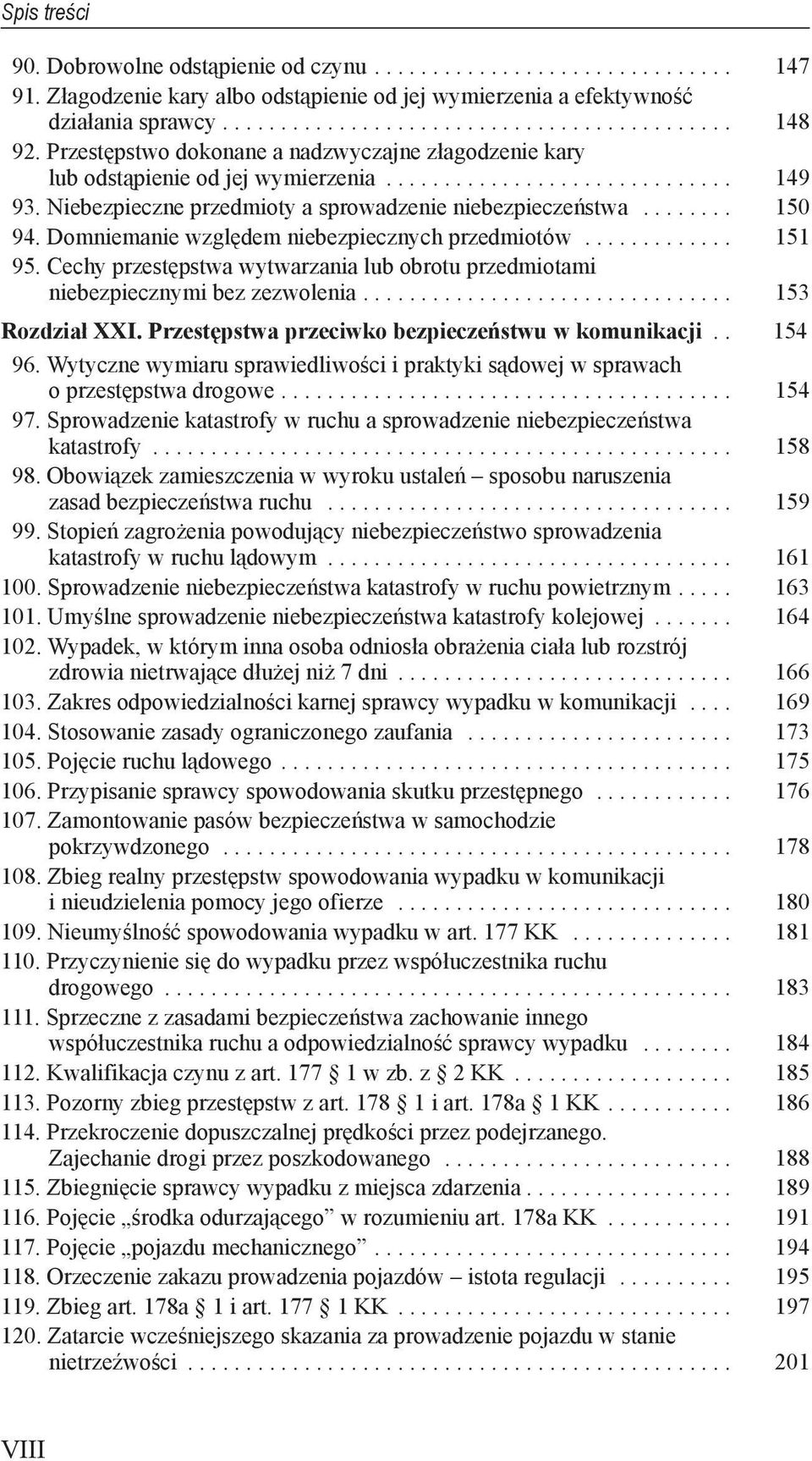 obrotu przedmiotami niebezpiecznymi bez zezwolenia 153 Rozdział XXI Przestępstwa przeciwko bezpieczeństwu w komunikacji 154 96 Wytyczne wymiaru sprawiedliwości i praktyki sądowej w sprawach o