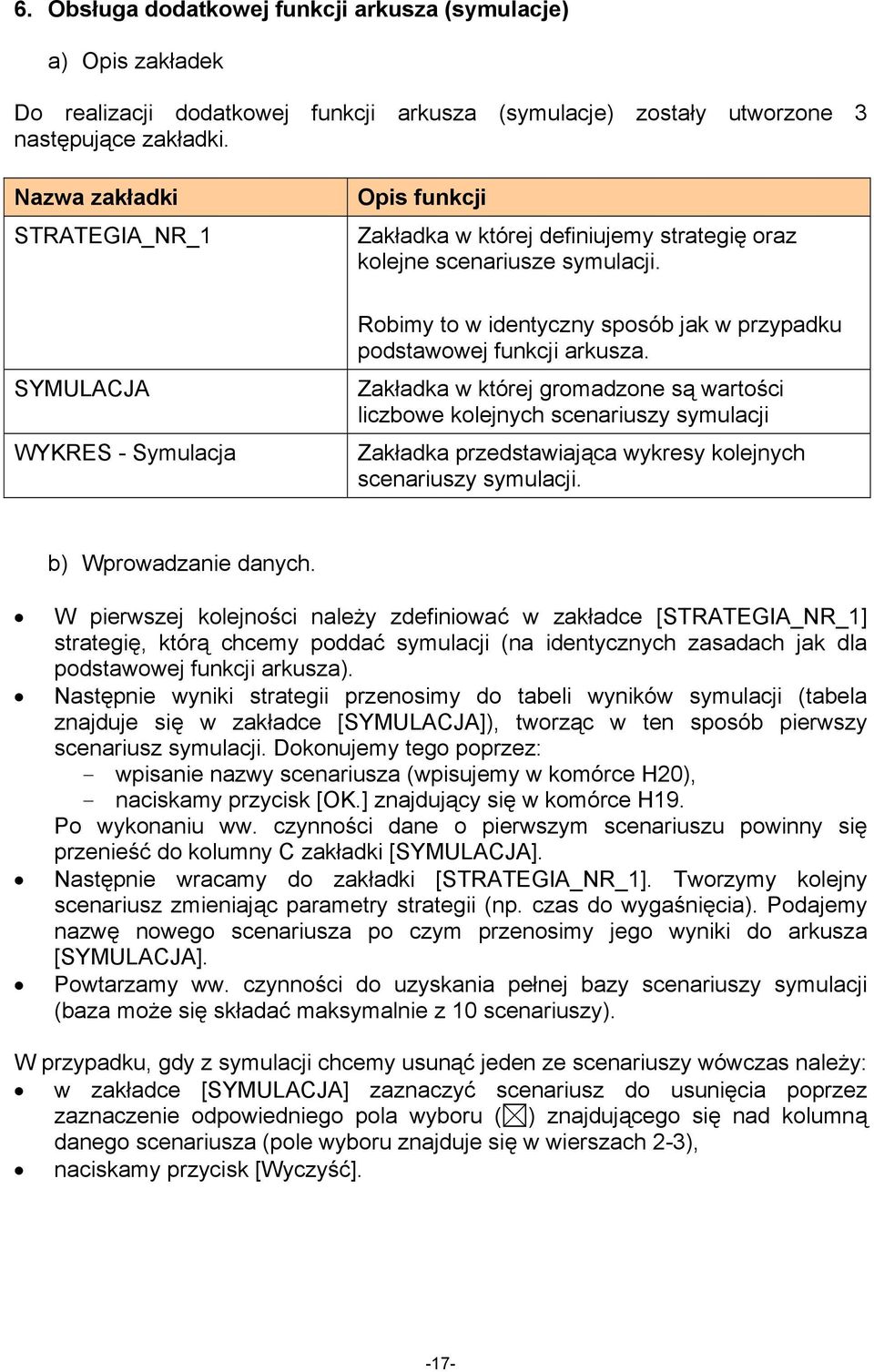 Robimy to w identyczny sposób jak w przypadku podstawowej funkcji arkusza.