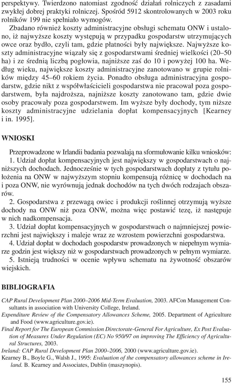 Najwy sze koszty administracyjne wi¹za³y siê z gospodarstwami œredniej wielkoœci (20 50 ha) i ze œredni¹ liczb¹ pog³owia, najni sze zaœ do 10 i powy ej 100 ha.