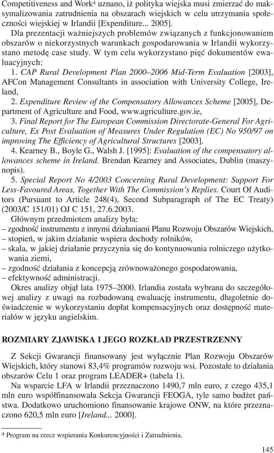 W tym celu wykorzystano piêæ dokumentów ewaluacyjnych: 1.