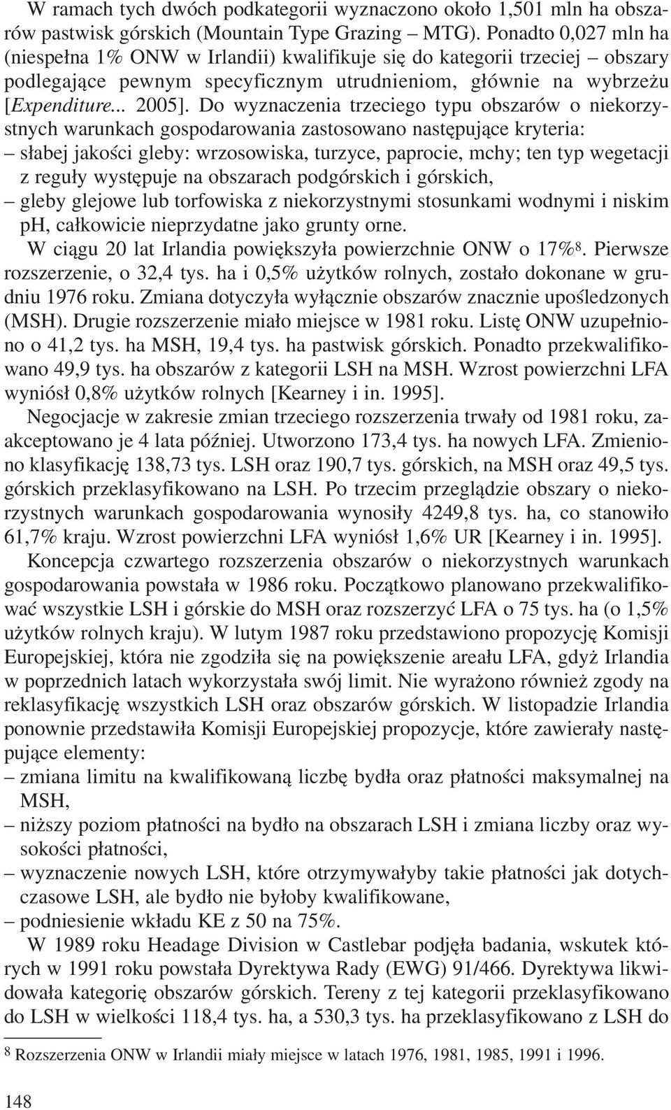 Do wyznaczenia trzeciego typu obszarów o niekorzystnych warunkach gospodarowania zastosowano nastêpuj¹ce kryteria: s³abej jakoœci gleby: wrzosowiska, turzyce, paprocie, mchy; ten typ wegetacji z