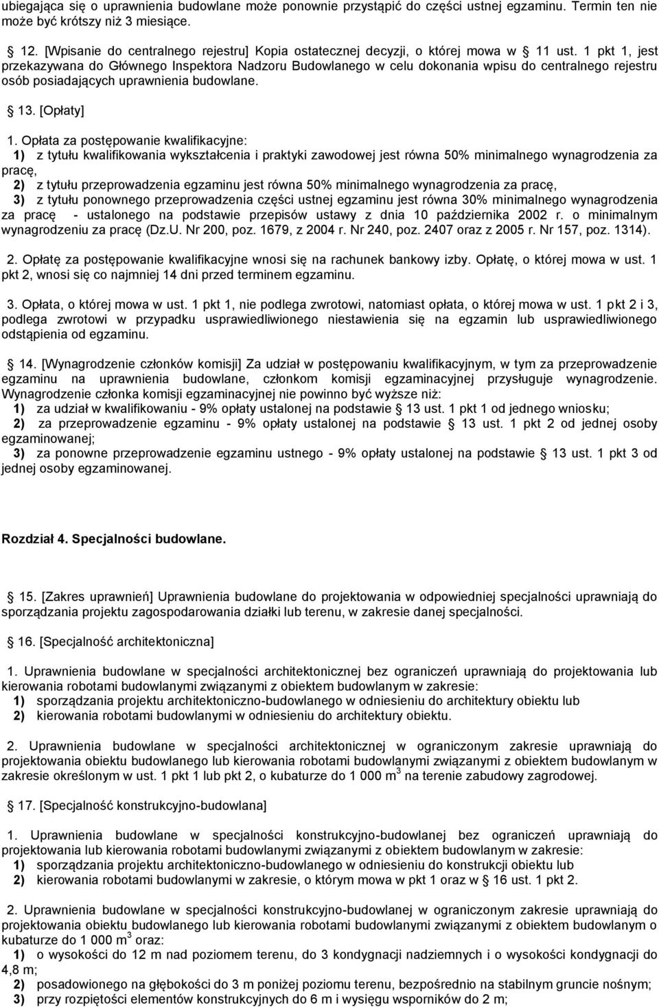 1 pkt 1, jest przekazywana do Głównego Inspektora Nadzoru Budowlanego w celu dokonania wpisu do centralnego rejestru osób posiadających uprawnienia budowlane. 13. [Opłaty] 1.