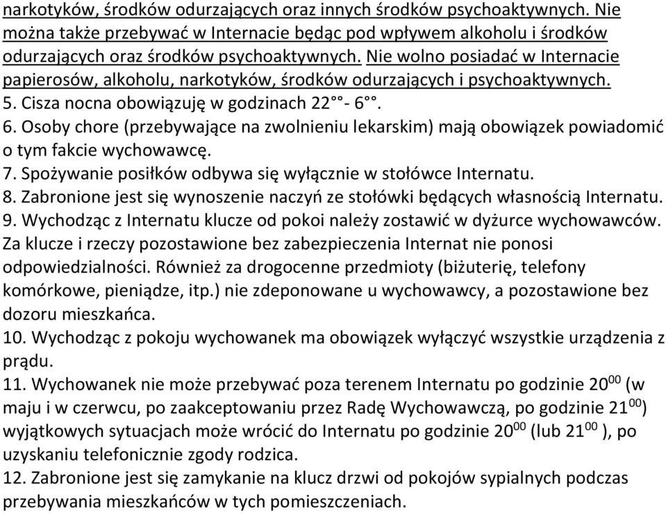 Osoby chore (przebywające na zwolnieniu lekarskim) mają obowiązek powiadomić o tym fakcie wychowawcę. 7. Spożywanie posiłków odbywa się wyłącznie w stołówce Internatu. 8.