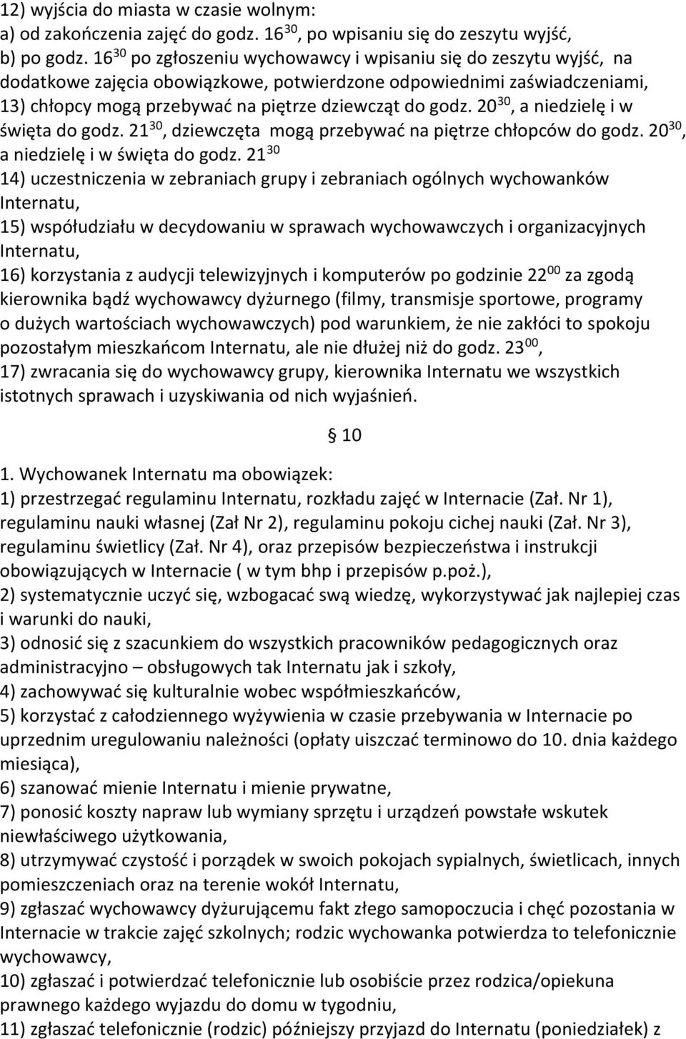 20 30, a niedzielę i w święta do godz. 21 30, dziewczęta mogą przebywać na piętrze chłopców do godz. 20 30, a niedzielę i w święta do godz.