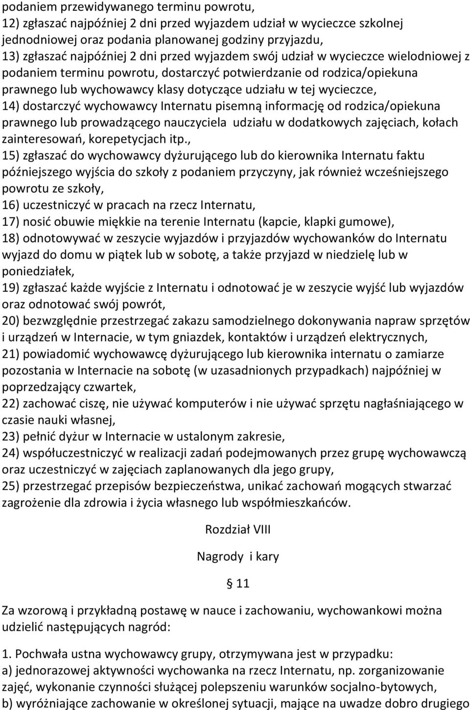 dostarczyć wychowawcy Internatu pisemną informację od rodzica/opiekuna prawnego lub prowadzącego nauczyciela udziału w dodatkowych zajęciach, kołach zainteresowań, korepetycjach itp.