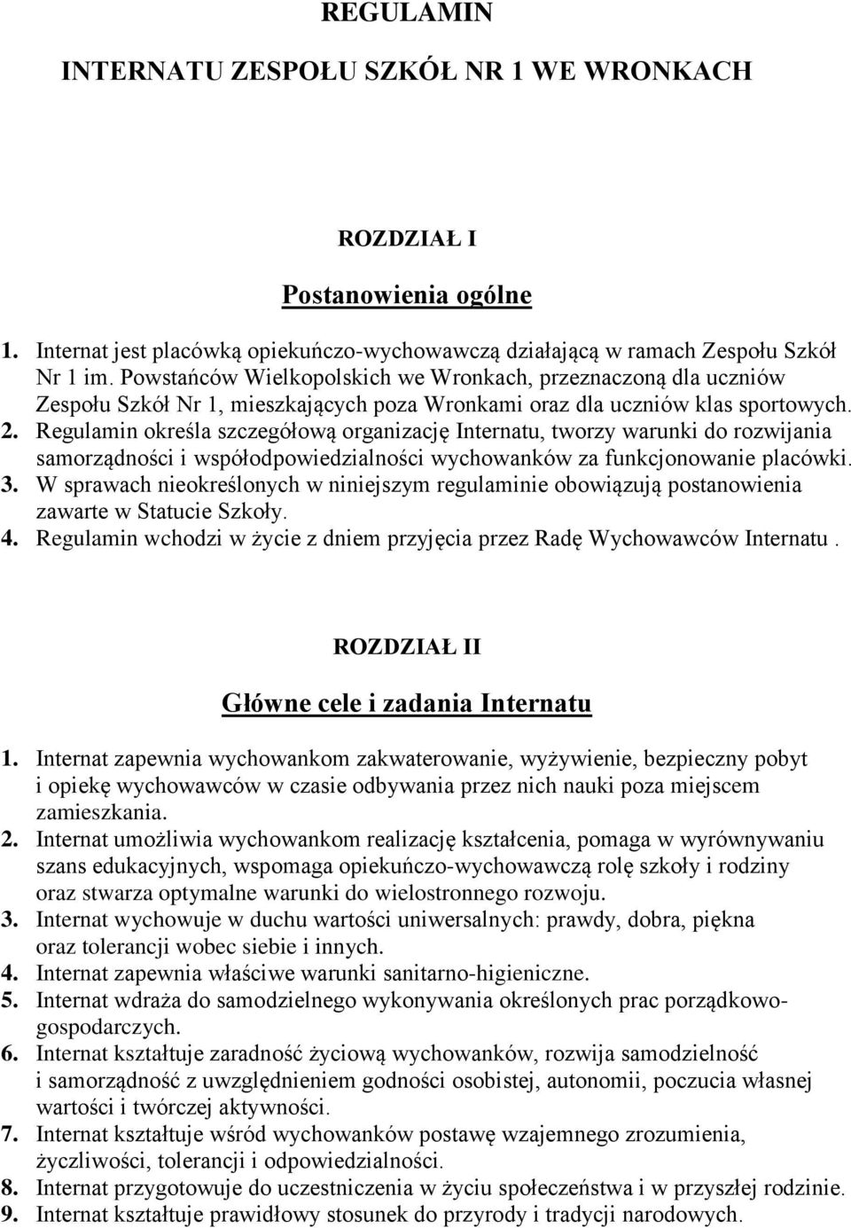 Regulamin określa szczegółową organizację Internatu, tworzy warunki do rozwijania samorządności i współodpowiedzialności wychowanków za funkcjonowanie placówki. 3.