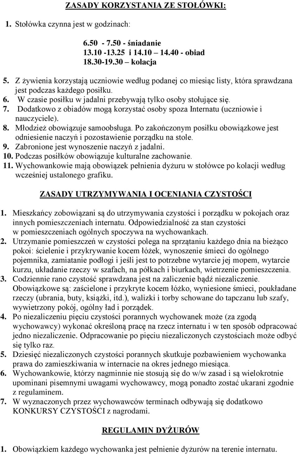 Dodatkowo z obiadów mogą korzystać osoby spoza Internatu (uczniowie i nauczyciele). 8. Młodzież obowiązuje samoobsługa.