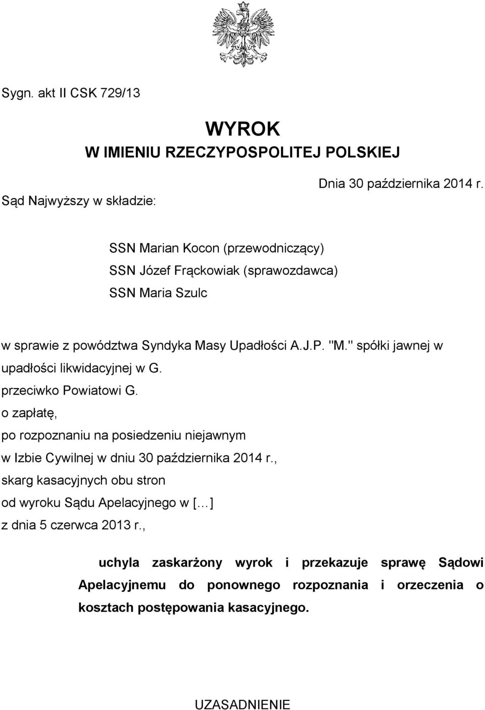 " spółki jawnej w upadłości likwidacyjnej w G. przeciwko Powiatowi G. o zapłatę, po rozpoznaniu na posiedzeniu niejawnym w Izbie Cywilnej w dniu 30 października 2014 r.