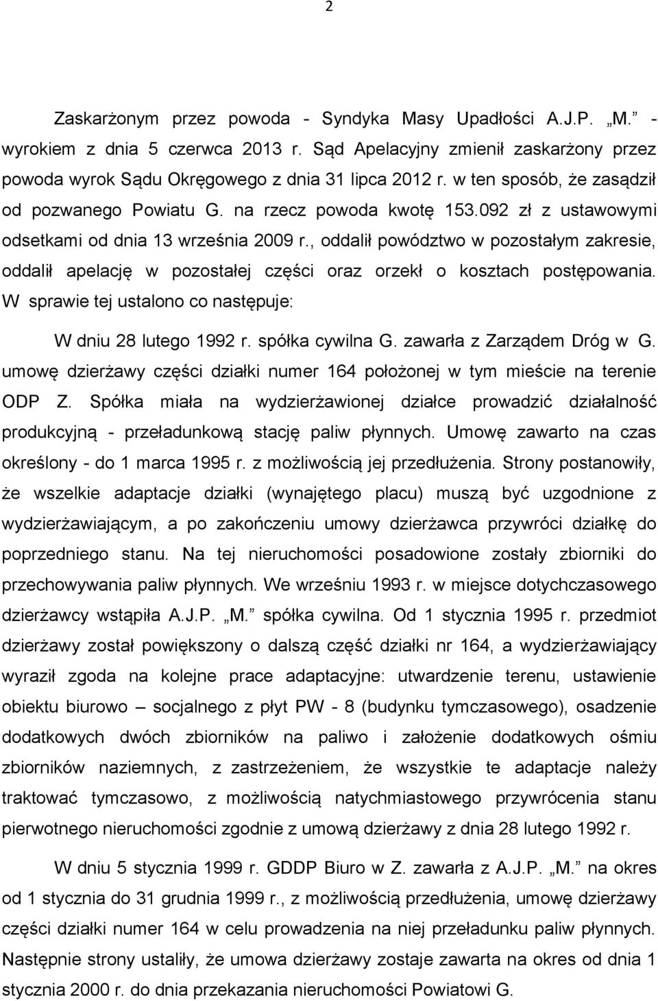 , oddalił powództwo w pozostałym zakresie, oddalił apelację w pozostałej części oraz orzekł o kosztach postępowania. W sprawie tej ustalono co następuje: W dniu 28 lutego 1992 r. spółka cywilna G.