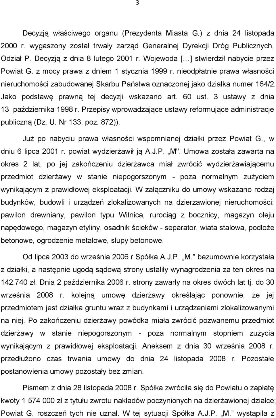 Jako podstawę prawną tej decyzji wskazano art. 60 ust. 3 ustawy z dnia 13 października 1998 r. Przepisy wprowadzające ustawy reformujące administracje publiczną (Dz. U. Nr 133, poz. 872)).