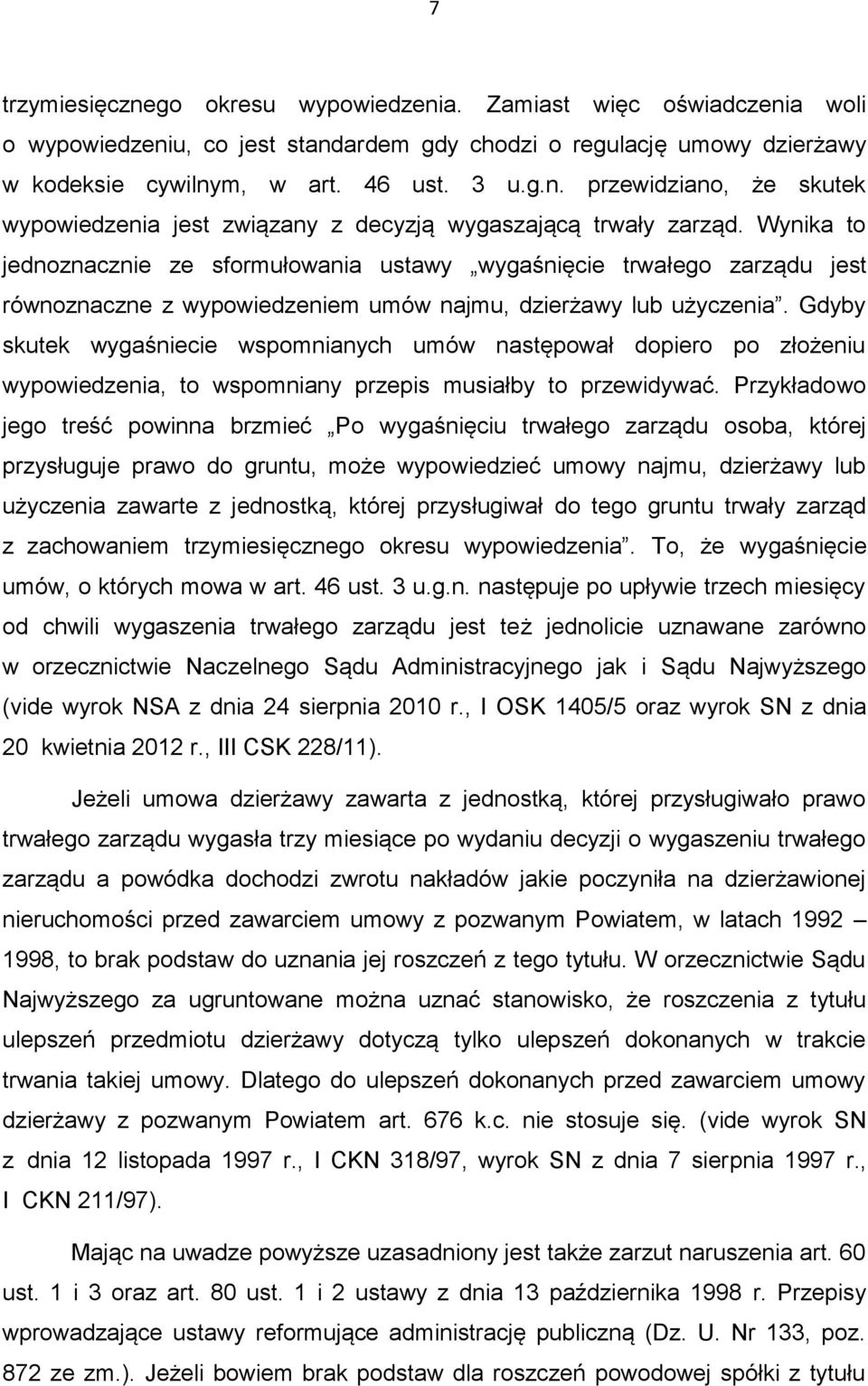 Gdyby skutek wygaśniecie wspomnianych umów następował dopiero po złożeniu wypowiedzenia, to wspomniany przepis musiałby to przewidywać.