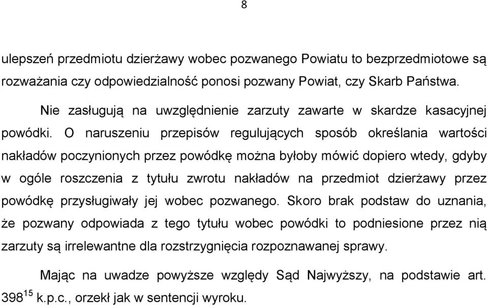 O naruszeniu przepisów regulujących sposób określania wartości nakładów poczynionych przez powódkę można byłoby mówić dopiero wtedy, gdyby w ogóle roszczenia z tytułu zwrotu nakładów na