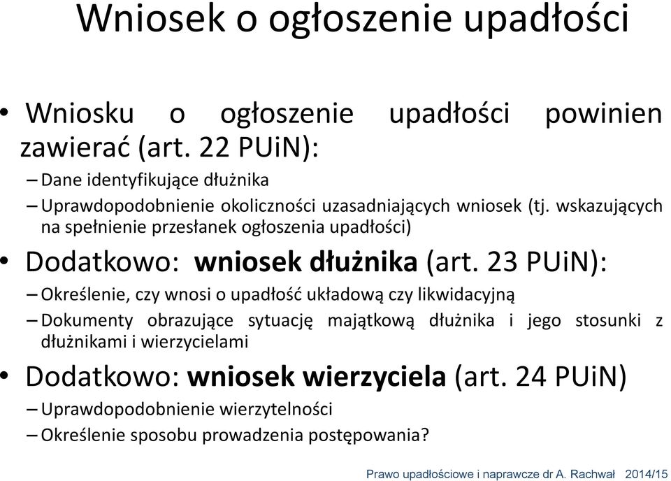 wskazujących na spełnienie przesłanek ogłoszenia upadłości) Dodatkowo: wniosek dłużnika (art.