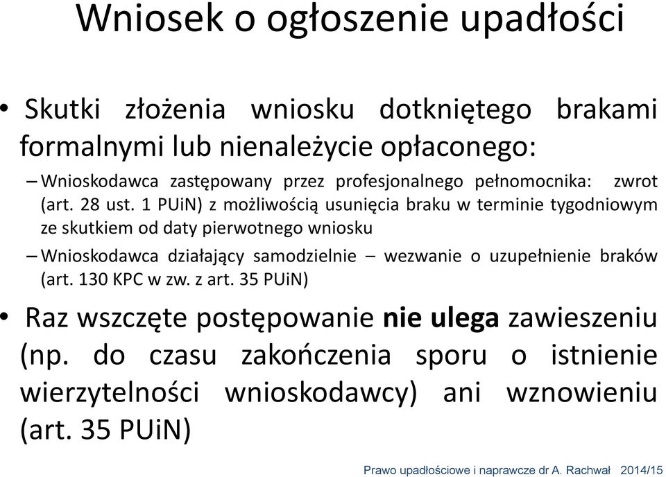 1 PUiN) z możliwością usunięcia braku w terminie tygodniowym ze skutkiem od daty pierwotnego wniosku Wnioskodawca działający