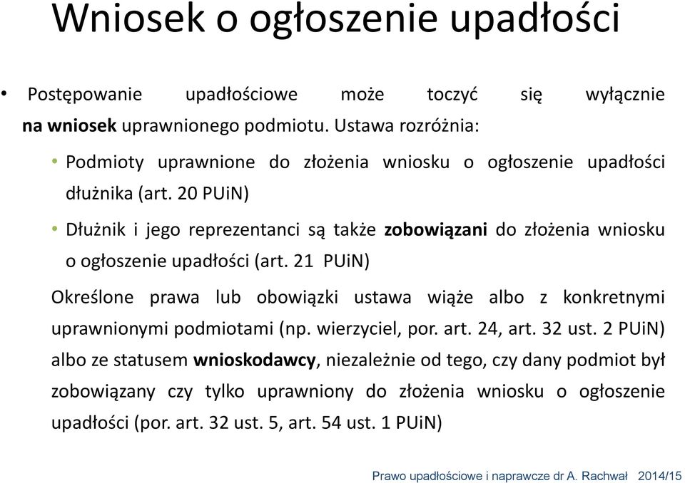 20 PUiN) Dłużnik i jego reprezentanci są także zobowiązani do złożenia wniosku o ogłoszenie upadłości (art.