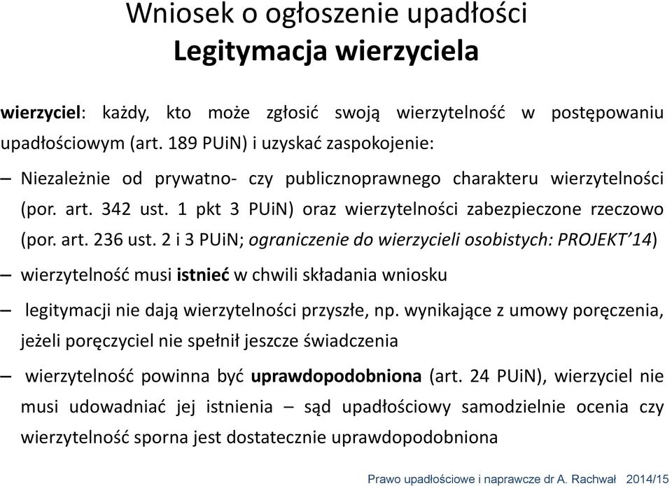 art. 236 ust. 2 i 3 PUiN; ograniczenie do wierzycieli osobistych: PROJEKT 14) wierzytelność musi istnieć w chwili składania wniosku legitymacji nie dają wierzytelności przyszłe, np.