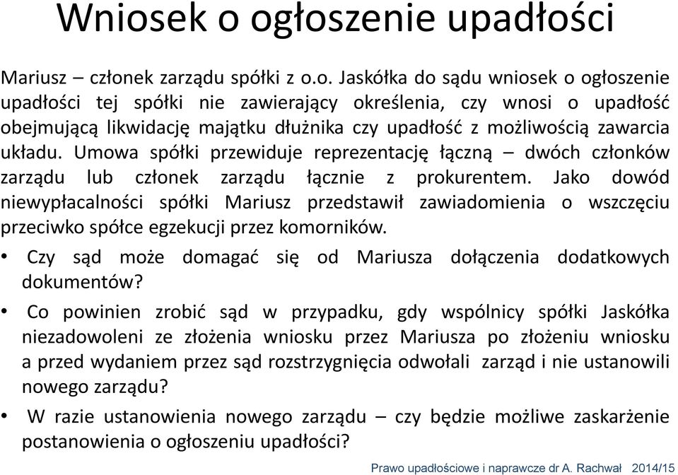 o. Jaskółka do sądu wniosek o ogłoszenie upadłości tej spółki nie zawierający określenia, czy wnosi o upadłość obejmującą likwidację majątku dłużnika czy upadłość z możliwością zawarcia układu.