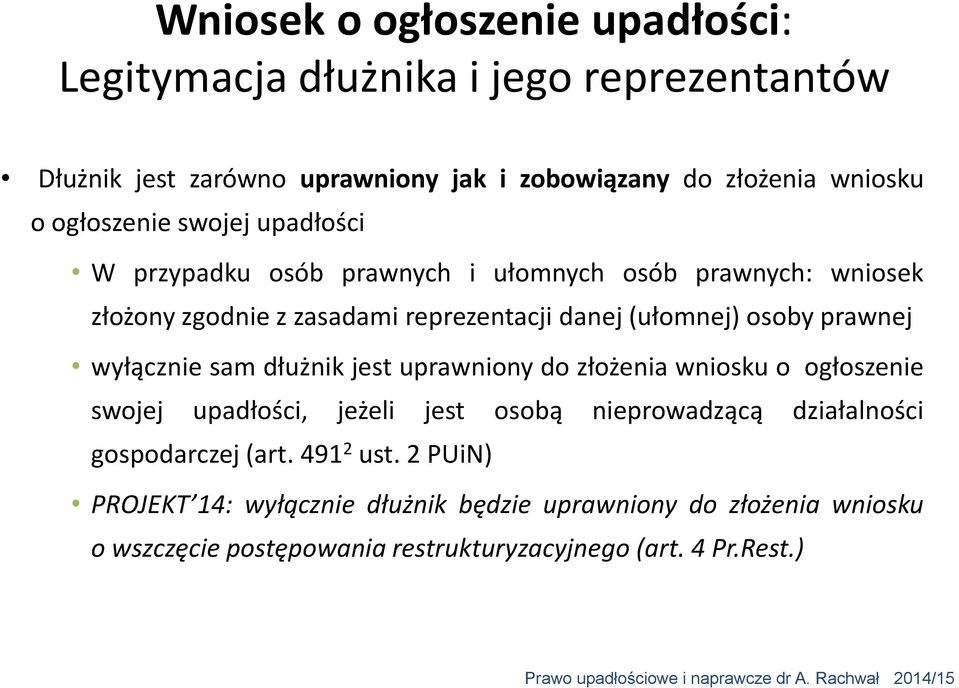 dłużnik jest uprawniony do złożenia wniosku o ogłoszenie swojej upadłości, jeżeli jest osobą nieprowadzącą działalności gospodarczej (art.