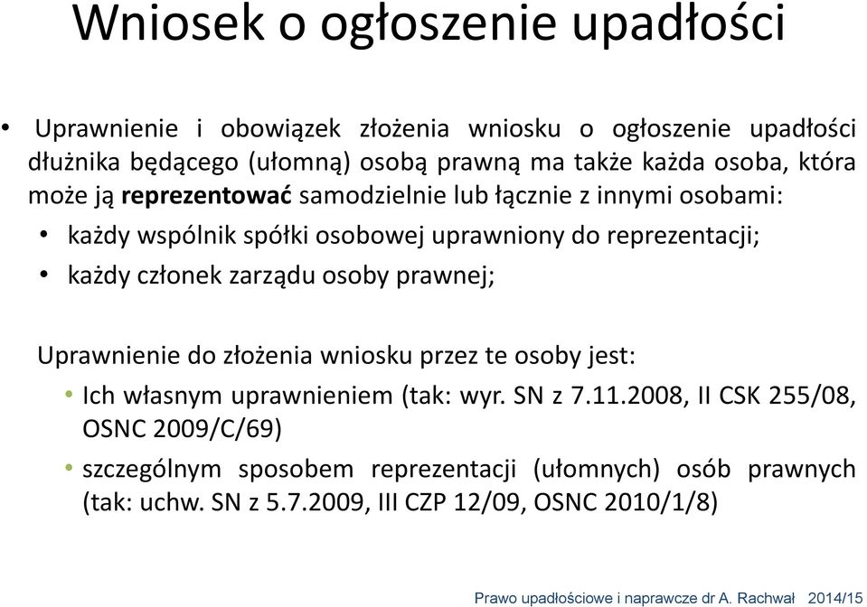 zarządu osoby prawnej; Uprawnienie do złożenia wniosku przez te osoby jest: Ich własnym uprawnieniem (tak: wyr. SN z 7.11.