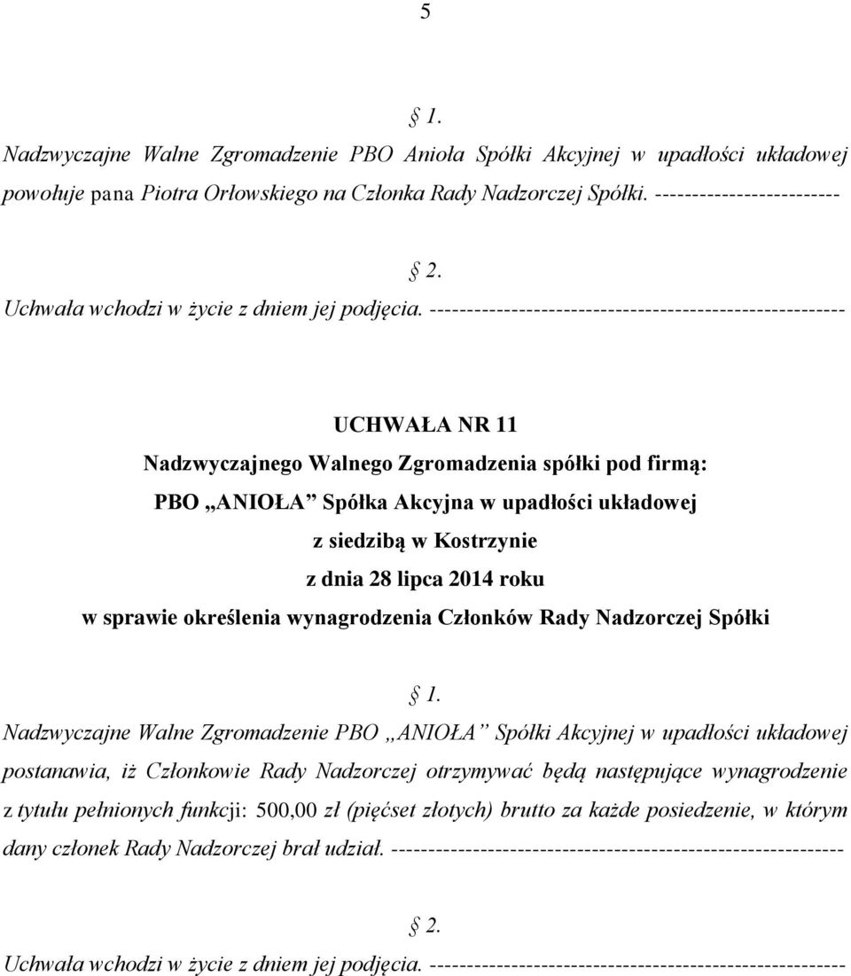 postanawia, iż Członkowie Rady Nadzorczej otrzymywać będą następujące wynagrodzenie z tytułu pełnionych funkcji: