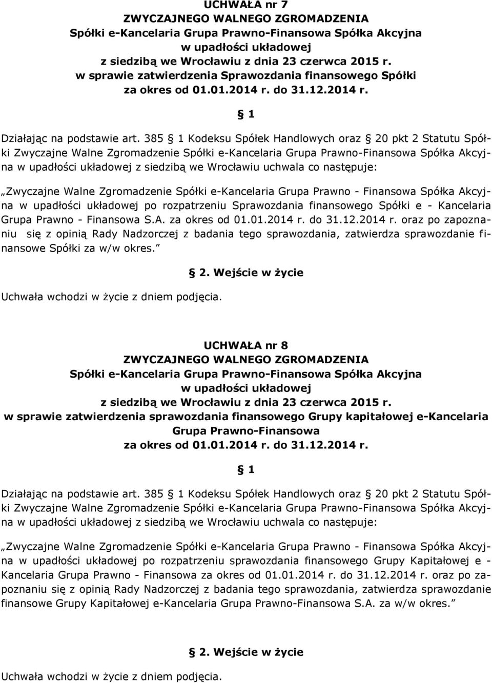 Finansowa Spółka Akcyjna po rozpatrzeniu Sprawozdania finansowego Spółki e - Kancelaria Grupa Prawno - Finansowa S.A. za okres od 01.01.2014 r.