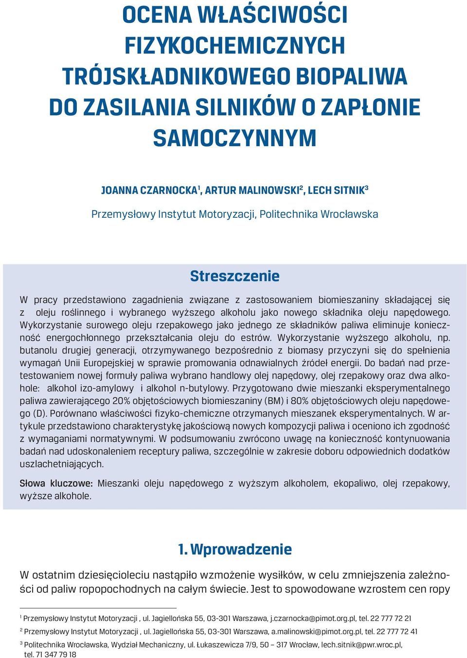 oleju napędowego. Wykorzystanie surowego oleju rzepakowego jako jednego ze składników paliwa eliminuje konieczność energochłonnego przekształcania oleju do estrów. Wykorzystanie wyższego alkoholu, np.