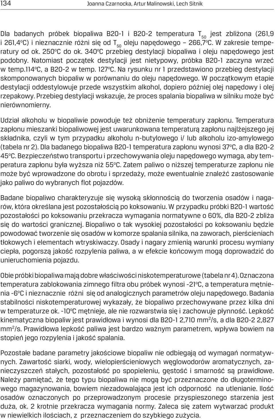 4 o C, a B20-2 w temp. 27 o C. Na rysunku nr przedstawiono przebieg destylacji skomponowanych biopaliw w porównaniu do oleju napędowego.