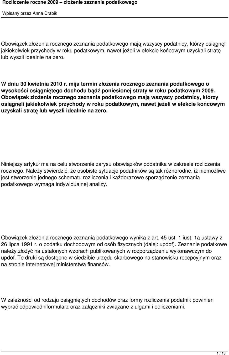 Niniejszy artykuł ma na celu stworzenie zarysu obowiązków podatnika w zakresie rozliczenia rocznego.