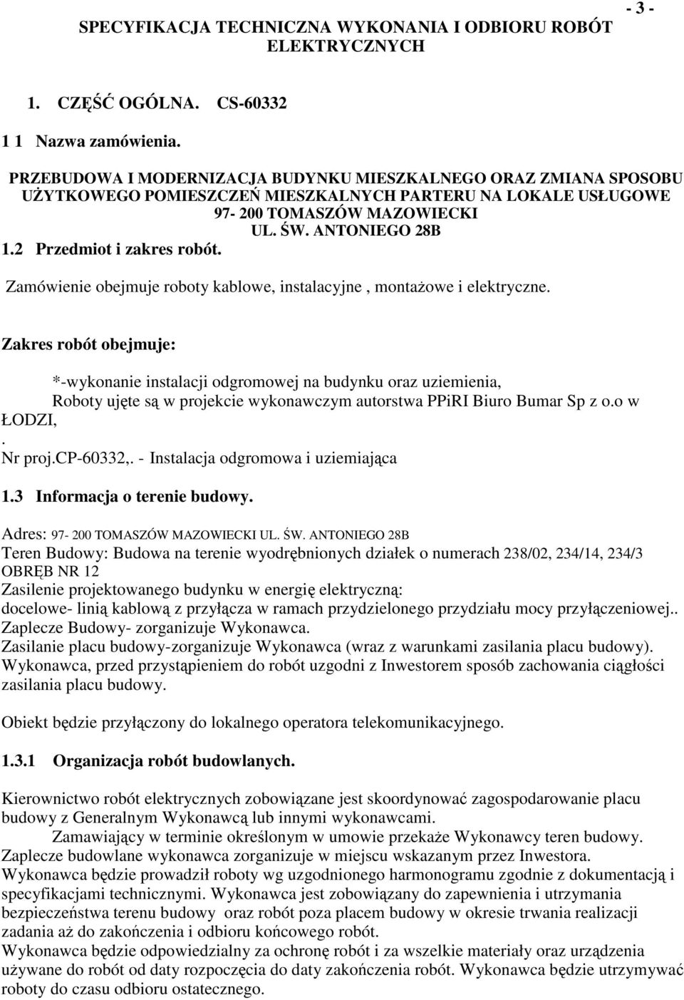 2 Przedmiot i zakres robót. Zamówienie obejmuje roboty kablowe, instalacyjne, montaowe i elektryczne.